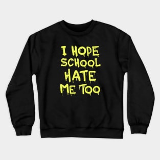 I Hope School Hate Me Too Crewneck Sweatshirt